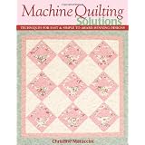 Machine Quilting Solutions: Techniques for Fast & Simple to Award-Winning Designs ~ Christine Maraccini