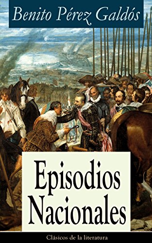 Episodios Nacionales: Clásicos de la literatura (Spanish Edition)