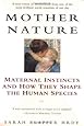 Mother Nature: Maternal Instincts and How They Shape the Human Species