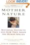Mother Nature: Maternal Instincts and How They Shape the Human Species