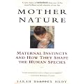 Mother Nature: Maternal Instincts and How They Shape the Human Species
