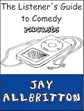 The Listeners Guide to Comedy Podcasts