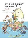 Et si on s'aimait vraiment ? : 100 questions sur les relations amoureuses, la sexualit� et la puret�