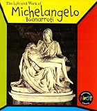 Michelangelo Buonarroti (Life and Work of)