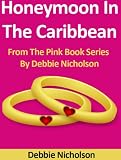 Honeymoon In The Caribbean : From The Pink Book Series By Debbie Nicholson