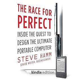 The Race for Perfect : Inside the Quest to Design the Ultimate Portable Computer