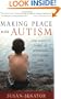 Making Peace with Autism: One Family's Story of Struggle, Discovery, and Unexpected Gifts