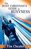 The Busy Christian's Guide to Busyness The Busy Christian's Guide to Busyness