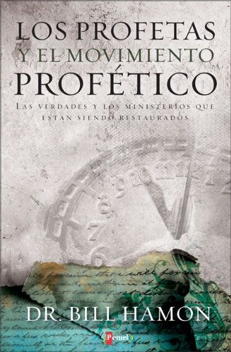 Los profetas y el movimiento profético: Las verdades y los ministerios que están siendo restaurados (Spanish Edition)