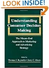 Understanding Consumer Decision Making: The Means-end Approach To Marketing and Advertising Strategy
