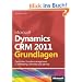 Microsoft Dynamics CRM 2011 - Grundlagen: Optimales Kundenmanagement in Marketing, Vertrieb und Service