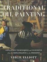 Traditional Oil Painting: Advanced Techniques and Concepts from the Renaissance to the Present