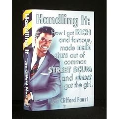 Handling It: How I Got Rich and Famous, Made Media Stars Out of Common Street Scum and Almost Got the Girl:... by Joe Clifford Faust