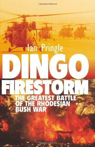 DINGO FIRESTORM: The Greatest Battle of the Rhodesian Bush War by Pringle, Ian (2013) Hardcover