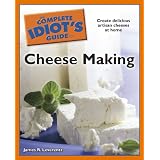 The Complete Idiot's Guide to Cheese Making