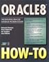 Oracle8 How-To: The Definitive Oracle8 Problem-Solver