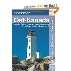 Ost-Kanada: Ontario, Qu�bec, New Brunswick, Nova Scotia, Prince Edwards Island, Newfoundland. 12 Reiseregionen - 48 Tagesrouten - Service von A-Z