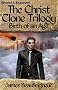 The Christ Clone Trilogy - Book Two: BIRTH OF AN AGE (Revised & Expanded): The Christ Clone Trilogy, Book 2