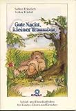 Gute Nacht, kleiner Traumb&auml;r: Schlaf- und Einschlafhilfen f&uuml;r Kinder, Eltern und Erzieher - Sabine Friedrich, Volker Friebel, Paul G Walter