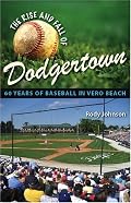 The Rise and Fall of Dodgertown: 60 Years of Baseball in Vero Beach