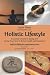 Holistic Lifestyle: A Layman's Guide to Eating and Living Your Way to Better Health and Happiness