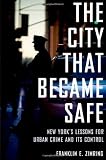 The City that Became Safe: New York's Lessons for Urban Crime and Its Control (Studies in Crime and Public Policy)