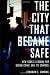 The City that Became Safe: New York's Lessons for Urban Crime and Its Control (Studies in Crime and Public Policy)