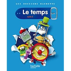 Les Dossiers Hachette Sciences Cycle 2 - Le Temps - Livre de l'�l�ve - Ed.2011