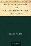 The Boy Ranchers on the Trail Or, The Diamond X After Cattle Rustlers
