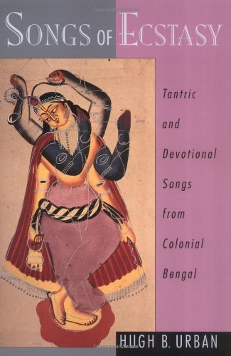 Songs of Ecstasy: Tantric and Devotional Songs from Colonial Bengal