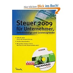 Steuer 2009 f�r Unternehmer, Selbstst�ndige und Existenzgr�nder. MIt CD-ROM: Ihre Steuererkl�rungen 2008