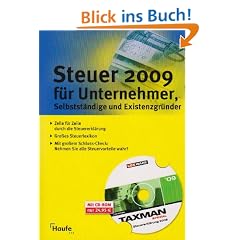 Steuer 2009 f�r Unternehmer, Selbstst�ndige und Existenzgr�nder. MIt CD-ROM: Ihre Steuererkl�rungen 2008