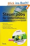 Steuer 2009 f�r Unternehmer, Selbstst�ndige und Existenzgr�nder. MIt CD-ROM: Ihre Steuererkl�rungen 2008