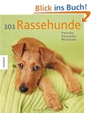 101 Rassehunde: Portr�ts, Charakter, Merkmale
