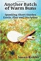 Another Batch of Warm Buns: Spanking Short Stories: Erotic, Play and Discipline