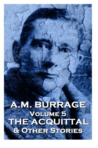 A.M. Burrage - The Acquital  & Other Stories: Classics From The Master Of Horror (A.M. Burrage Classic Collection) (Volume 5)