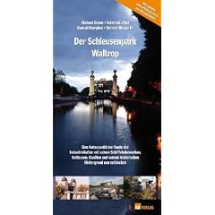 Der Schleusenpark Waltrop: Den Ankerpunkt der Route der Industriekultur mit seinen Schiffshebewerken, Schleusen, Kan�len und seinem historischen Hintergrund neu entdecken