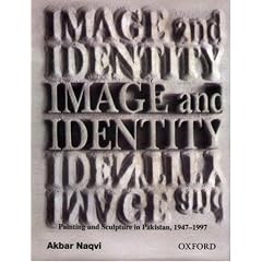 Image and Identity: Fifty Years of Painting and Sculpture in Pakistan (The Jubilee Series)