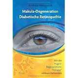 Makuladegeneration, Diabetische Retinopathie: Mit der Augen-Regenerations-Therapie wirksam behandelnvon "Andreas Nieswandt"