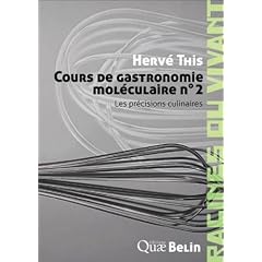 Cours de gastronomie mol�culaire n� 2. Les pr�cisions culinaires.