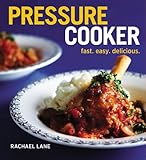 Pressure cooker : fast, easy, delicious