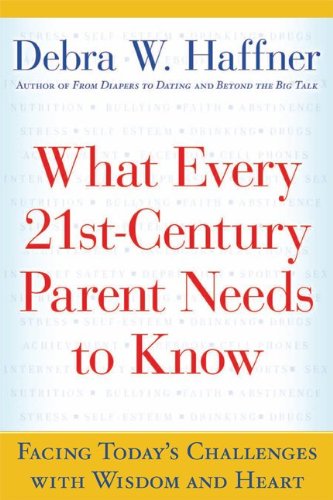 What Every 21st Century Parent Needs to Know: Facing Today's Challenges With Wisdom and Heart Book Image