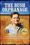 The Bush Orphanage: Recollections of a British Child Migrant and the truth about Australia
