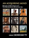 GREAT MUSEUMS: An Acquiring Mind: Philippe de Montebello and the Metropolitan Museum of Art