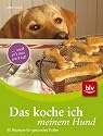 Das koche ich meinem Hund: .... weil er's mir wert ist! 45 Rezepte f&uuml;r gesundes Futter