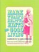 Mark Twain's Helpful Hints for Good Living