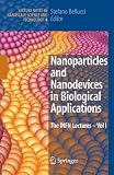 Nanoparticles and Nanodevices in Biological Applications: The INFN Lectures - Vol I (Lecture Notes in Nanoscale Science and Technology)