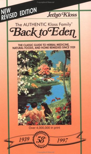 Back to Eden: Classic Guide to Herbal Medicine, Natural Foods and Home Remedies Since 1939 (Golden Anniversary Edition)