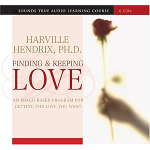 Finding and Keeping Love: An Imago-Based Program for Getting the Love You Want by Harville Hendrix