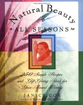 Natural Beauty for All Seasons: 250 Simple Recipes And Gift-Giving Ideas For Year-Round Beauty